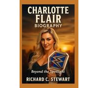 Charlotte Flair Biography: Beyond the Spotlight