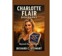 Charlotte Flair Biography: Beyond the Spotlight