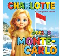 Charlotte Goes to Monte-Carlo | Educational Kids’ Travel Book About Monaco, Princess Grace & Monte-Carlo (Ages 4-10): Children’s Picture Book ... Facts About Monaco. Mother-Daughter Story.