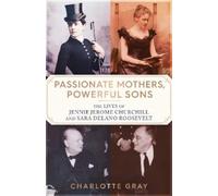 Charlotte Gray Passionate Mothers, Powerful Sons (Copertina rigida)