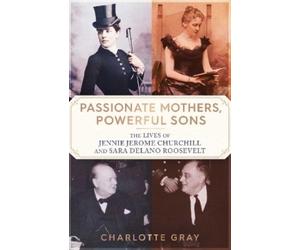 Charlotte Gray Passionate Mothers, Powerful Sons (Copertina rigida)