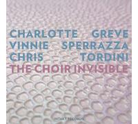 Charlotte Greve/Vinnie Sperrazza/Chris Tordini The Choir Invisible Album