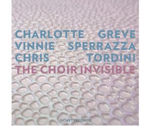 Charlotte Greve/Vinnie Sperrazza/Chris Tordini The Choir Invisible Album
