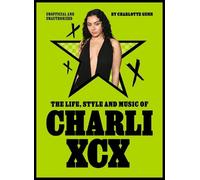 The Life, Style and Music of Charli Xcx: Cultural Agenda Setter and Brat Icon