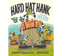 Charlotte Gunnufson Hard Hat Hank and the Sky-High Solution (Copertina rigida)
