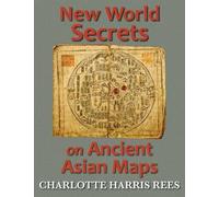 Charlotte Harris Rees New World Secrets on Ancient Asian Maps (Tascabile)