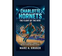 Charlotte Hornets: The Flight Of The Hive: Stories Of Triumph, Community, And The Players Who Made History