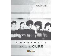 Charlotte: Il Fascino dei The Cure di Paola Morandini, 2019, Youcanprint