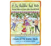 Charlotte Kasl If the Buddha Had Kids (Tascabile)
