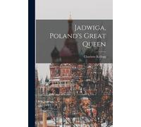 Charlotte Kellogg Jadwiga, Poland's Great Queen (Tascabile)