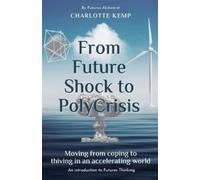 Charlotte Kemp From Future Shock to PolyCrisis (Tascabile)