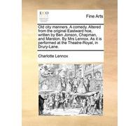 Charlotte Lenno Old City Manners. a Comedy. Altered from the Origina (Tascabile)