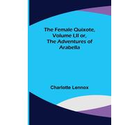 Charlotte Lenno The Female Quixote, Volume I, II or, The Adventures (Tascabile)