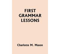 Charlotte M Mason First Grammar Lessons (Yesterday's Classics) (Tascabile)
