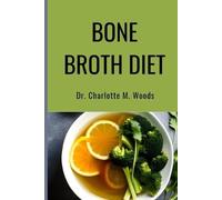 Charlotte M Woods Bone Broth Diet (Tascabile)