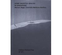 Charlotte Malterre-Barthes Some Haunted Spaces in Singapore (Tascabile)