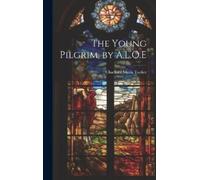 Charlotte Maria Tucker The Young Pilgrim, by A.L.O.E (Copertina rigida)