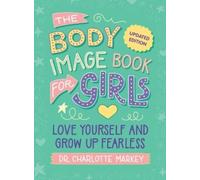 The Body Image Book for Girls Updated Edition: Love Yourself and Grow Up Fearless