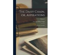 Charlotte Mary Yonge The Daisy Chain, or, Aspirations (Copertina rigida)