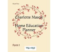 Charlotte Mason Home Education Planner: Form 1
