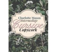 Charlotte Mason Intermediate Cursive Copywork: Smaller Lines, Poetry & Literature with Dictation, Transcription & Print-to-Cursive Practice