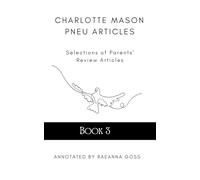 Charlotte Mason PNEU Articles Vol. 3 Annotated: Selections of Parents' Review Articles