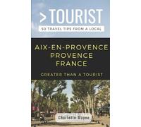 Charlotte Mayne Greater T Greater Than a Tourist- Aix-En-Provence Pr (Tascabile)