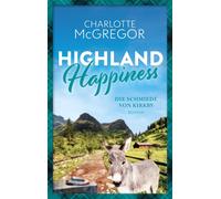 Charlotte McGre Highland Happiness - Die Schmiede von Kirkby: Eine S (Tascabile)