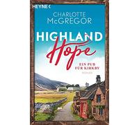 Charlotte McGre Highland Hope 2 - Ein Pub für Kirkby: Roman (Die Hig (Tascabile)