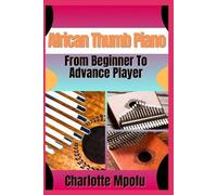 Charlotte Mpofu African Thumb Piano From Beginner To Advance Player (Tascabile)