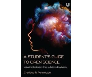 Charlotte Penni A Student's Guide to Open Science: Using the Replica (Tascabile)