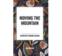 Charlotte Perkins Gilman Moving the Mountain (Copertina rigida)