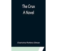 Charlotte Perkins Gilman The Crux; A Novel (Tascabile)