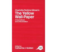 Charlotte Perkins Gilman's The Yellow Wall-Paper: A Sourcebook and Critica...