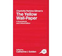 Charlotte Perkins Gilman's The Yellow Wall-Paper: A Sourcebook and Critical Edition