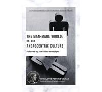 Charlotte Perkins The Man-Made World; Or, Our Androcentric C (Copertina rigida)