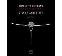 Charlotte Perriand and photography. A wide-angle eye. Ediz. a colori - Bar...