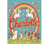 Charlotte Personalized Sketch Book: Glossy Cover with 100+ Pages for drawing, coloring and using imagination. First few sheets have idea starters. ... go, and better than screens and electronics.