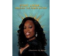 Charlotte Reese Start Living...Unleash the Power Within (Tascabile)