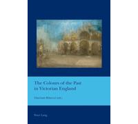 Charlotte Ribeyrol The Colours of the Past in Victorian England (Tascabile)