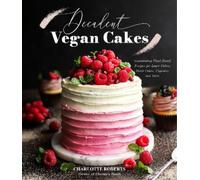 Charlotte Roberts Decadent Vegan Cakes (Tascabile)