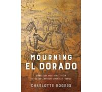 Charlotte Rogers Mourning El Dorado (Tascabile) New World Studies