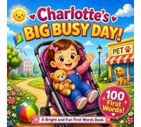 Charlotte’s Big Busy Day: A Personalized 100 First Words Book for Toddlers