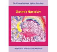 Charlotte’s Mystical Art: The Ultimate Drawing And Doodling Sketchbook