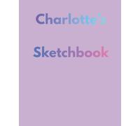 Charlotte’s Sketchbook: Perfect for Drawing, Coloring, and Art Practice