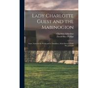 Charlotte Schre Lady Charlotte Guest and the Mabinogion; Some Notes (Tascabile)