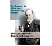 Charlotte Schwartz Psychoanalytic Theory and Methodology Today (Tascabile)