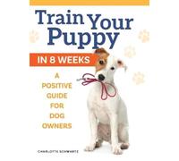 Charlotte Schwartz Train Your Puppy in 8 Weeks (Tascabile)