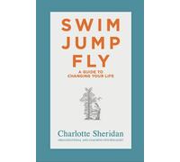 Charlotte Sheridan Swim Jump Fly: A Guide To Changing Your Life (Tascabile)