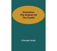 Charlotte Smith Emmeline, the Orphan of the Castle (Tascabile)